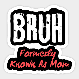 Bruh Formerly Known As Mom Mothers  day newest gift Sticker